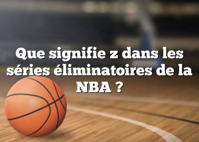 Que signifie z dans les séries éliminatoires de la NBA ?